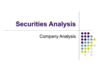 Securities Analysis
       Company Analysis
 