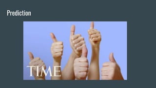 Prediction
 