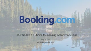 The World's #1 Choice for Booking Accommodations
Jiayun Zou
alicezou@umich.edu
 
