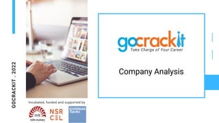 GOCRACKIT
.
2022
Incubated, funded and supported by
Take Charge of Your Career
Company Analysis
 