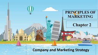 Company and Marketing Strategy
Chapter 2
PRINCIPLES OF
MARKETING
 