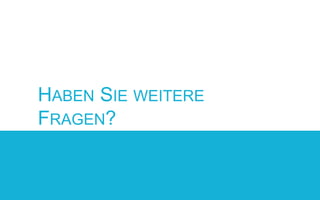 HABEN SIE WEITERE
FRAGEN?

 