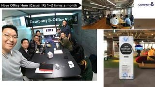 11
Have Office Hour (Casual IR) 1~2 times a month
 