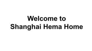 Welcome to
Shanghai Hema Home
 