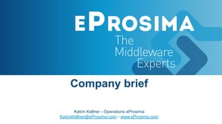 Katrin Kellner - Operations eProsima
KatrinKellner@eProsima.com - www.eProsima.com
Company brief
 