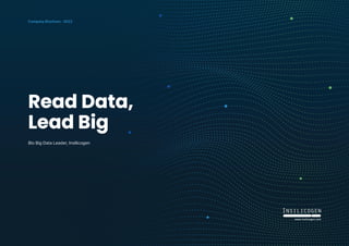 Read Data,
Read Data,
Lead Big
Lead Big
Bio Big Data Leader, Insilicogen
Company Brochure · 2023
 