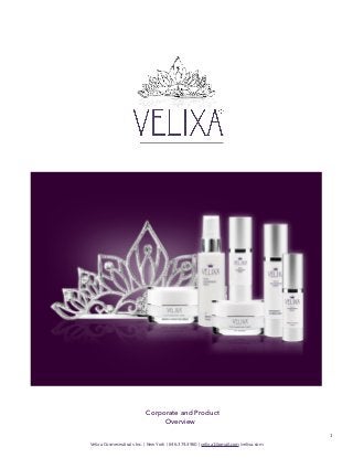 Corporate and Product
Overview
1
Velixa Cosmeceuticals Inc. | New York | 646.374.4960 | velixa1@gmail.com |velixa.com

 
