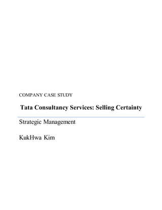 COMPANY CASE STUDY
Tata Consultancy Services: Selling Certainty
Strategic Management
KukHwa Kim
 
