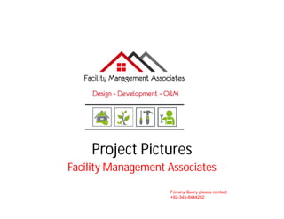 Project Pictures
Facility Management Associates
For any Query please contact
+92-345-8444262
 