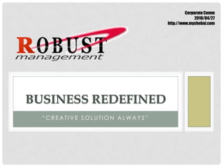 Corporate Comm 2010/04/27 http://www.myshobai.com BUSINESS REDEFINED “Creative solution always” 