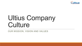 Ultius Company Culture
Our mission, vision and values
Copyright © 2013 Ultius, Inc., A Nevada Corporation

 