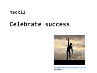 hack11

Celebrate success




            http://www.flickr.com/photos/h-k-d/3023061528/
            via Allspaw :-)
 