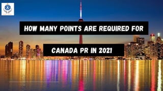 How Many Points are Required for
Canada PR in 2021
 