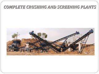 COMPLETE CRUSHING AND SCREENING PLANTS
 