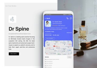 Dr Spine
Exceptional Personlized Spine Care
Dr. Spine is a leading spine practice focusing
on Minimally Invasive Spine Surgery in the
outpatient ASC setting. We offer the latest
spine treatments and advanced surgical tech-
niques to speed our patient's recovery and to
help them regain pain-free and productive
lives.
Our Case Studies
View Demo
https://drive.google.com/file/d/1RvXvrdABgwACJtQqgGu6nuv2zGAzH10O/view?usp=sharing
 