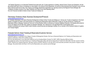 Mr Oyebanji Oguntoye is a an Associate Chartered Accountant with over 13 years experience in Auditing, Internal Control, Finance and Operations. He had
also worked with Doyin Group of companies as a team leader in the Internal Control Department. He served at Intercontinental Home Savings & Loans Ltd at as
Head, Internal Control and as also in the Treasury and Strategy departments respectively. Mr. Oguntoye served as the Regional Finance Manager with
Tantalizers Ltd before moving to True Tales Publication and Press Ltd as Chief Operating Officer.
He is the Financial Controller at Ashton & Dave Travels and Holidays Ltd
Olanrewaju Onabanjo (Head, Business Development/Protocol)
lonabanjo@ashtondavetravels.com
Mr. Onabanjo Olanrewaju is the head of Business Development at Ashton & Dave Travels and Holidays Ltd . He has over 15 years of experience in the travel
industry. He started his career in the travel industry as a Ticketing and Reservations Agent at Biscordint Travels Ltd. He also served as a Ticketing and
Reservation Officer at Skyways Travels and Tours Ltd. At China Southern Airline, he served as a Customer Relations Personnel. Mr Onabanjo also served at
Europ Cars Nigeria and the Alto-Vista Logistics as Operations Manager. He is well ground in the specialized field of travel logistics which
includes coordinating and routing of clients’ airport transfers, protocol services and passenger handling. He is a member of the Chartered Institute of Logistics
and Transport Nigeria.
Folasade Salman (Head Ticketing & Reservation/Customer Service)
fsalman@ashtondavetravels.com
Folashade Salman is a graduate of the College of Aviation & Management Studies. She has an Advanced Diploma in Air Ticketing and Reservations and
Diploma certificates in other IATA certified courses.
She has vast experiences in core reservation platforms such as Amadeus/Sabre; Emirate FLX; BSP: VMPD, Disputing ADM and others.
She started her career in the travel Industry as a Ticketing & Reservation officer with Samubi International Travels from 2003-2005. She then moved to FOCAL
POINT TRAVELS as Ticketing Supervisor. She later moved to SUPER TRAVELS in the year 2007 as she was later promoted to the position of Agency Travel
Manager. She joined Ashton and Dave in 2013 as the Reservations and customer service Manager.
 