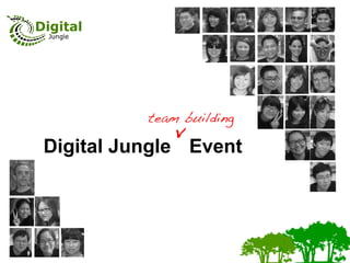 team building !
              v
Digital Jungle Event
 