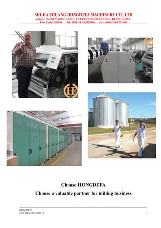 SHI JIA ZHUANG HONGDEFA MACHINERY CO., LTD
Address: No.388 NORTH JIANHUA STREET SHIJIAZHUANG, HEBEI, CHINA.
Post Code: 050034 Tel: 0086-311-85528086 Fax: 0086-311-8791006
--------------------------------------------------------------------------------------------------------------------------------------------------------------
HONGDEFA
CICI-0086-13673118218 5
Choose HONGDEFA
Choose a valuable partner for milling business
 