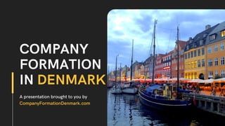 COMPANY
FORMATION
IN DENMARK
A presentation brought to you by
CompanyFormationDenmark.com
 