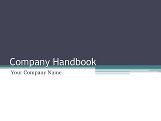 Company Handbook
Your Company Name
 