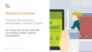 Business Accelerator
Da 15 anni sul mercato delle PMI
con soluzioni leader e partner
internazionali
Forniamo best-practices,
metodologie e risultati tangibili
Company Profile| Team Netuse 2
 
