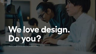We love design.
Do you?
Company Information
2022.12.09 Update
A love for design is the key criteria that connects our team.
Creative
agency
 