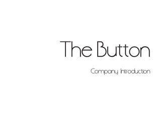 The Button
   Company Introduction
 