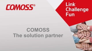 COMOSS
The solution partner
 