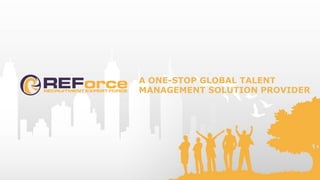 A ONE-STOP GLOBAL TALENT
MANAGEMENT SOLUTION PROVIDER
 