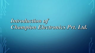 Introduction to Champion Electronics Pvt. Ltd.