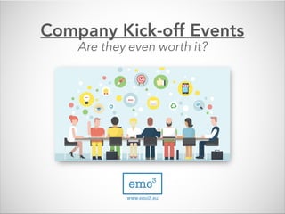 Company Kick-off Events
Are they even worth it?
 
