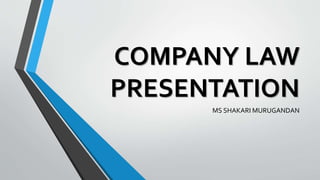 COMPANY LAW
PRESENTATION
MS SHAKARI MURUGANDAN
 