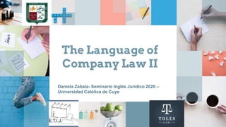 The Language of
Company Law II
Daniela Zabala- Seminario Inglés Jurídico 2020 –
Universidad Católica de Cuyo
 