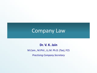 Company Law
Dr. V. K. Jain
M.Com., M.Phil., LL.M. Ph.D. (Tax), FCS
Practising Company Secretary
 