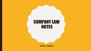 COMPANY LAW
NOTES
RITIKA TIWARI
 