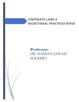 Corporate Laws &
Secretarial Practices Notes
Professor:
DR. HASSAN JAWAD
SOOMRO
 
