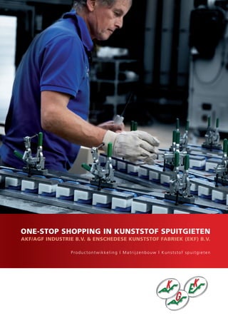 OnE-stOp shOppinG in KunststOF spuitGiEtEn
AKF/AGF industriE B.V. & EnschEdEsE KunststOF FABriEK (EKF) B.V.

                Productontwikkeling | Matrijzenbouw | Kunststof spuitgieten
 