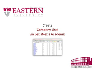 Create
Company Lists
via LexisNexis Academic
 