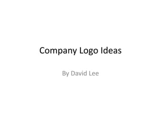 Company Logo Ideas
By David Lee
 