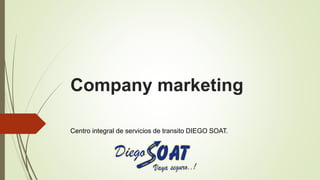 Company marketing
Centro integral de servicios de transito DIEGO SOAT.
 