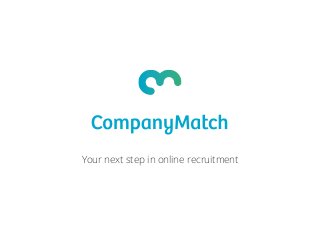 Your next step in online recruitment
 