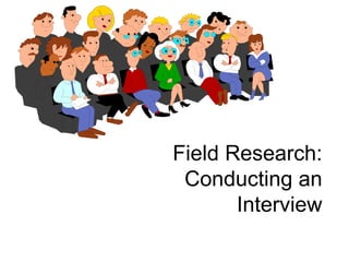 Field Research: Conducting an Interview 
