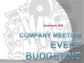 Company MeetingEvent Budgeting December 6, 2010 