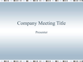 Company Meeting Title
       Presenter
 