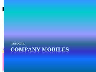 COMPANY MOBILES
WELCOME
 