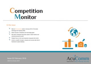 Issue 03 February 2018
Data for January 2018
In this issue:
Data on 88 companies active in January 2018 in the waste,
bioenergy and recycling fields
Sector focuses on feedstock and technology types
See which companies have been active in which sectors and
countries across the world
Analytic focus on the most important companies this month
Links to a wealth of project, company and country data held in
AcuComm’s waste database
 