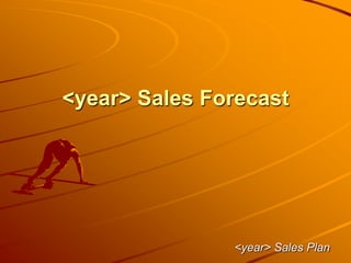 <year> Sales Forecast
<year> Sales Plan
 