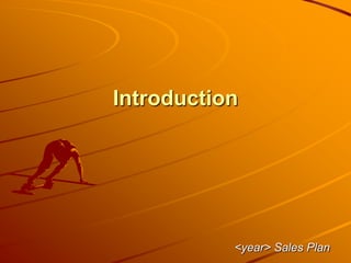 Introduction
<year> Sales Plan
 
