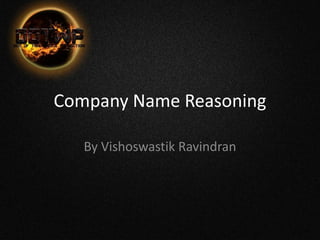 Company Name Reasoning
By Vishoswastik Ravindran
 