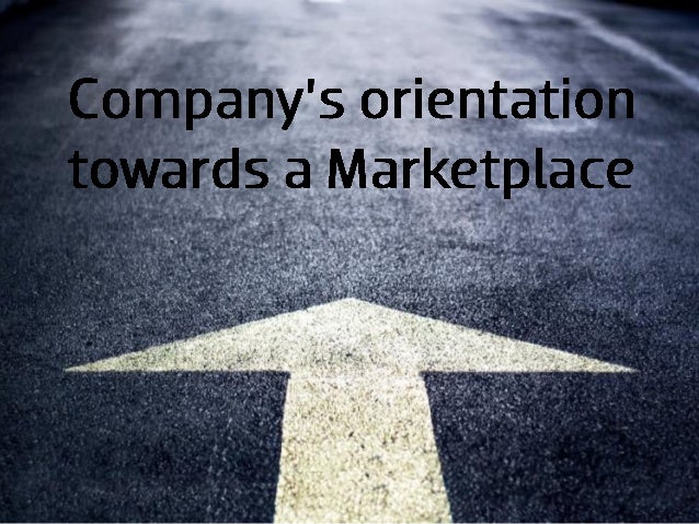 company orientation towards a marketplace company orientation